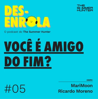 Capa do episódio: #05 - Você é amigo do fim?