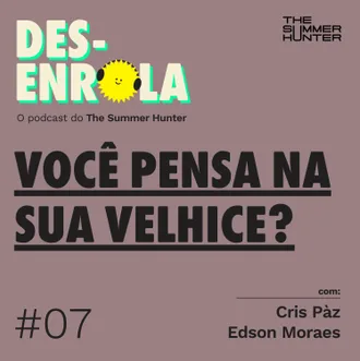 Capa do episódio: #07 - Você pensa na sua velhice?