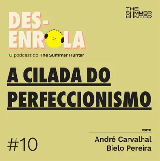 Capa do episódio: #10 - A cilada do perfeccionismo