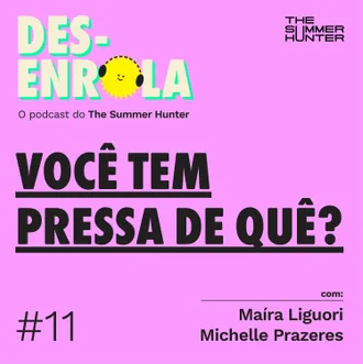 Capa do episódio: #11 - Você tem pressa de quê?