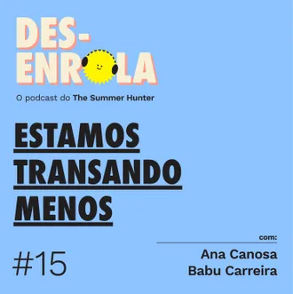 Capa do episódio: #15 - Estamos transando menos