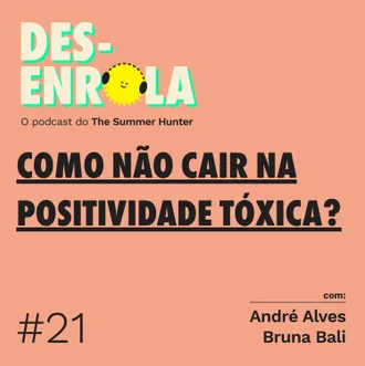 Capa do episódio: #21 - Como não cair na positividade tóxica?