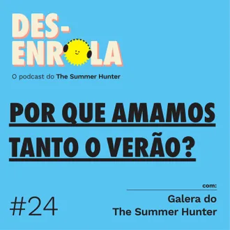 Capa do episódio: #24 - Por que amamos tanto o verão?