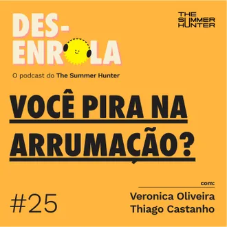 Capa do episódio: #25 - Você pira na arrumação?