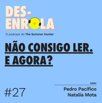 Capa do episódio: #27 - Não consigo ler. E agora?