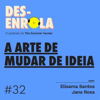 Capa do episódio: #32 - A arte de mudar de ideia