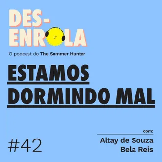 Capa do episódio: #42 - Estamos dormindo mal