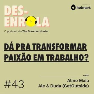 Capa do episódio: #43 - Dá pra transformar paixão em trabalho?