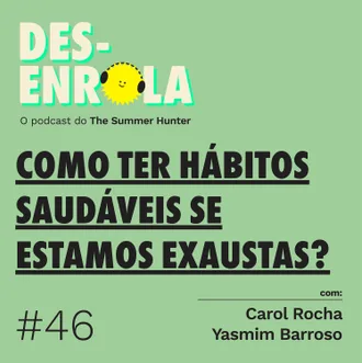 Capa do episódio: #46 - Como ter hábitos saudáveis se estamos exaustas?
