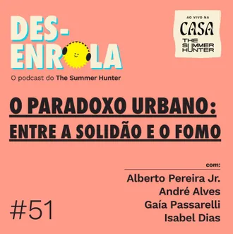 Capa do episódio: #51 - O paradoxo urbano: entre a solidão e o FOMO (Especial Casa The Summer Hunter)
