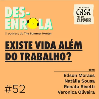 Capa do episódio: #52 - Existe vida além do trabalho? (Especial Casa The Summer Hunter)