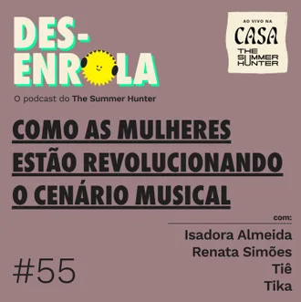 Capa do episódio: #55 - Como as mulheres estão revolucionando o cenário musical (Especial Casa The Summer Hunter)