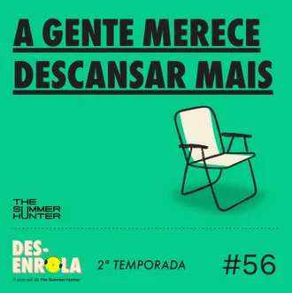 Capa do episódio: #56 - A gente merece descansar mais