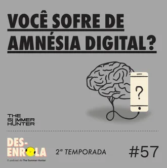 Capa do episódio: #57 - Você sofre de amnésia digital?