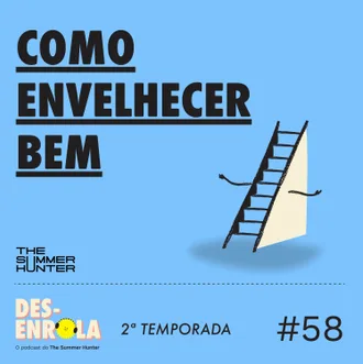 Capa do episódio: #58 - Como envelhecer bem