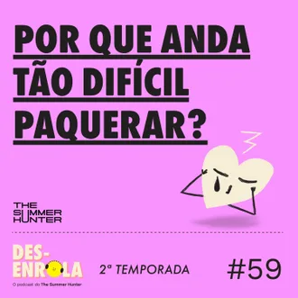 Capa do episódio: #59 - Por que anda tão difícil paquerar?