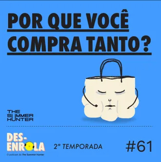 Capa do episódio: #61 - Por que você compra tanto?
