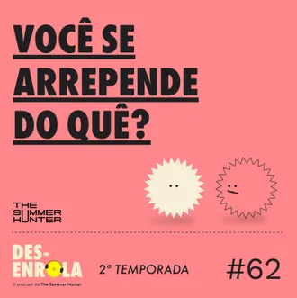 Capa do episódio: #62 - Você se arrepende do quê?