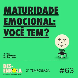 Capa do episódio: #63 - Maturidade emocional: você tem?