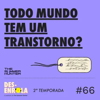 Capa do episódio: #66 - Todo mundo tem um transtorno?