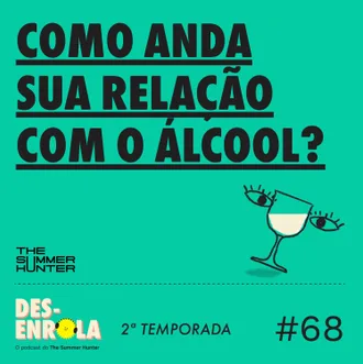 Capa do episódio: #68 - Como anda sua relação com o álcool?
