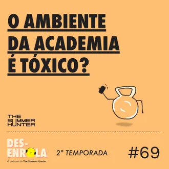 Capa do episódio: #69 - O ambiente da academia é tóxico?