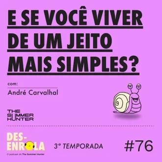 Capa do episódio: #76 - E se você viver de um jeito mais simples?