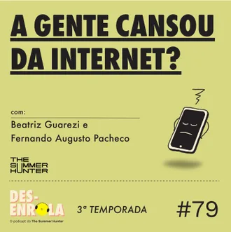 Capa do episódio: #79 - A gente cansou da Internet?