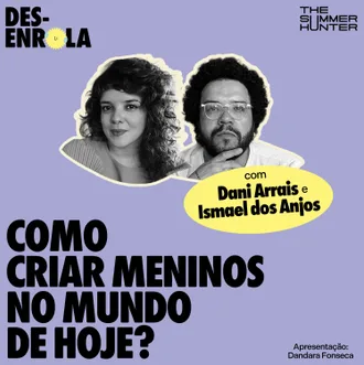Capa do episódio: Como criar meninos no mundo de hoje? — com Dani Arrais e Ismael dos Anjos