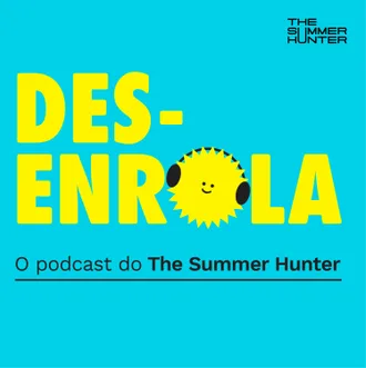 Capa do episódio: Desenrola, o podcast do The Summer Hunter