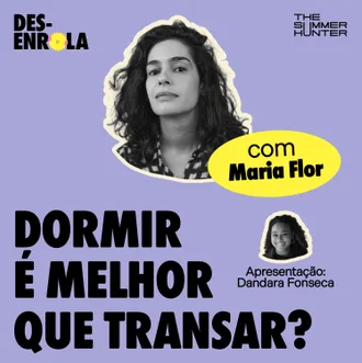 Capa do episódio: Dormir é melhor que transar? — com Maria Flor