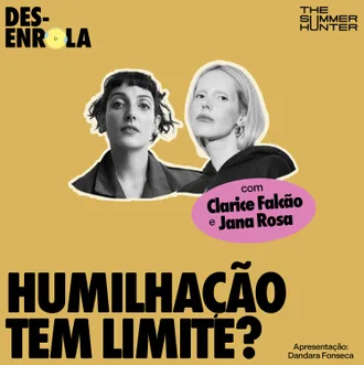 Capa do episódio: Humilhação tem limite? — com Clarice Falcão e Jana Rosa