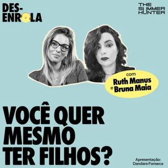 Capa do episódio: Você quer mesmo ter filhos? — com Ruth Manus e Bruna Maia