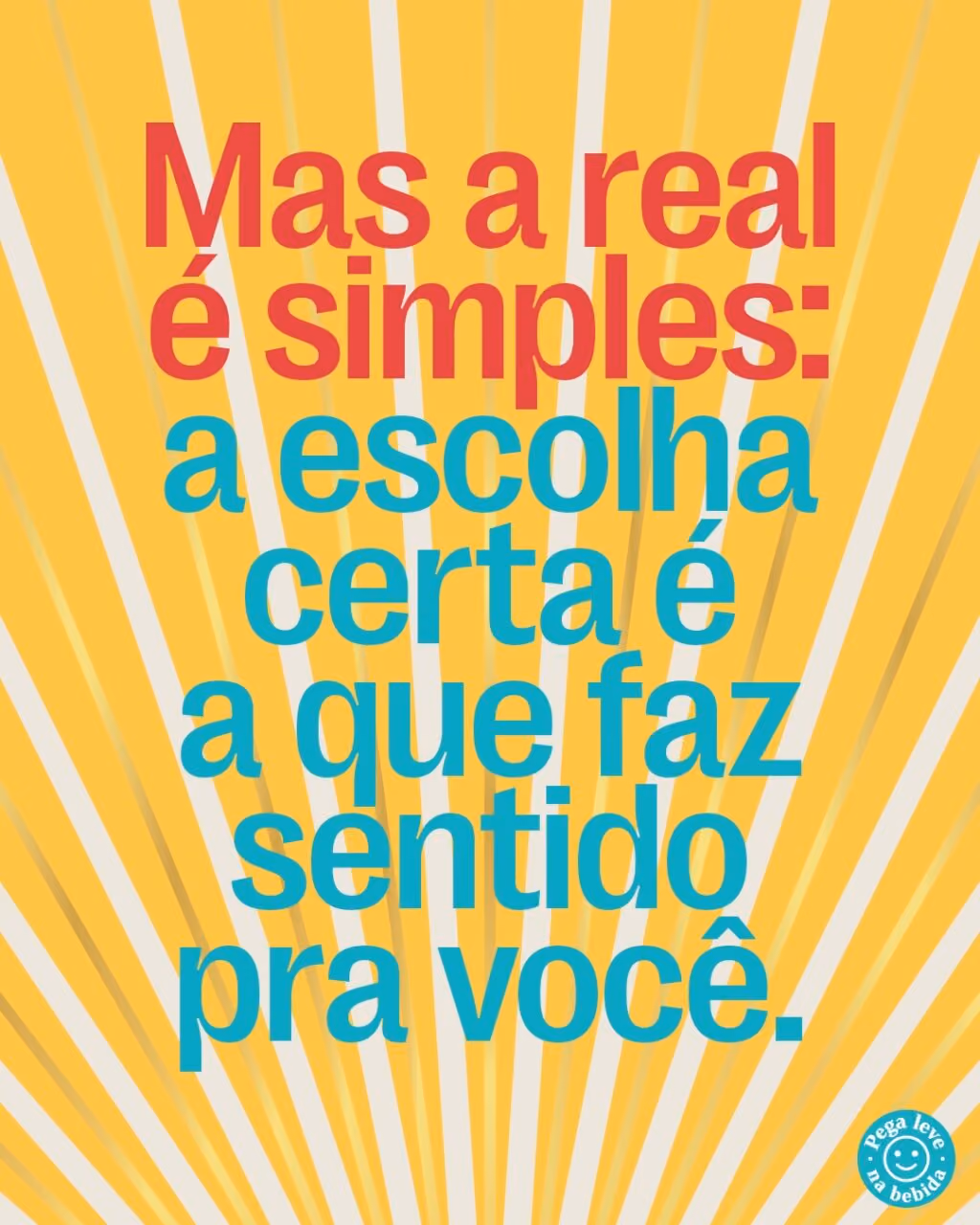 Mas a real é simples: a escolha certa é a que faz sentido pra você.
