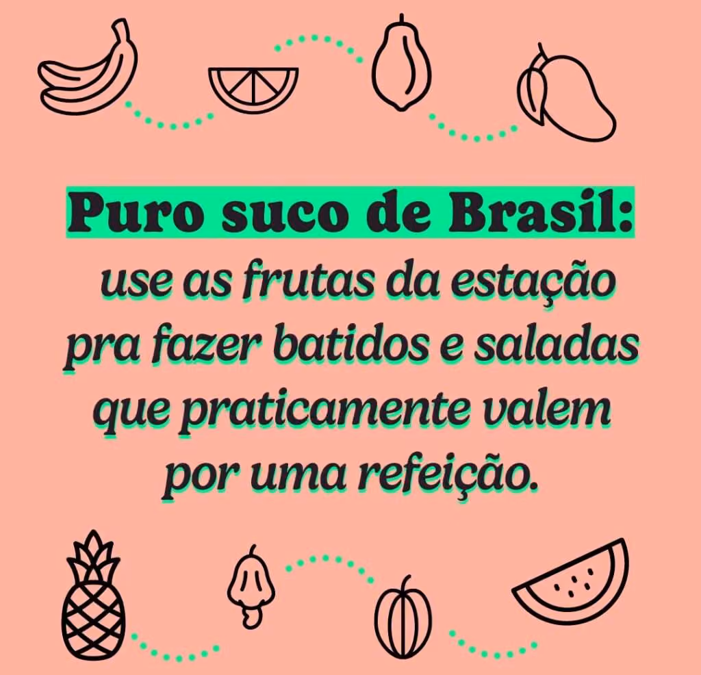 Puro suco de Brasil: use as frutas da estação pra fazer batidos e saladas que praticamente valem por uma refeição.