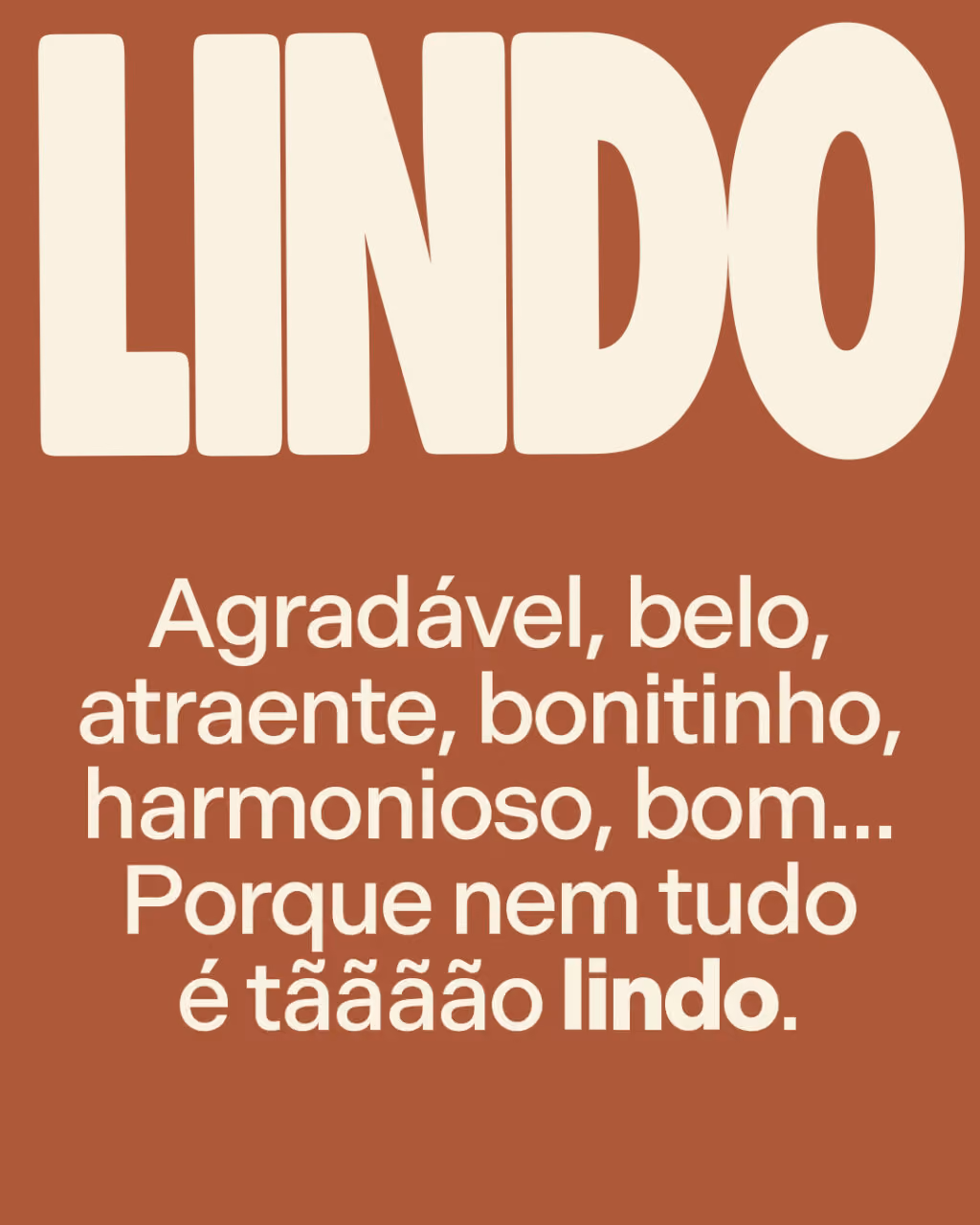 Palavras que perderam o significado em 2026
Lindo
Agradável, belo, atraente, bonitinho, harmonioso, bom... Porque nem tudo é tãããão lindo.