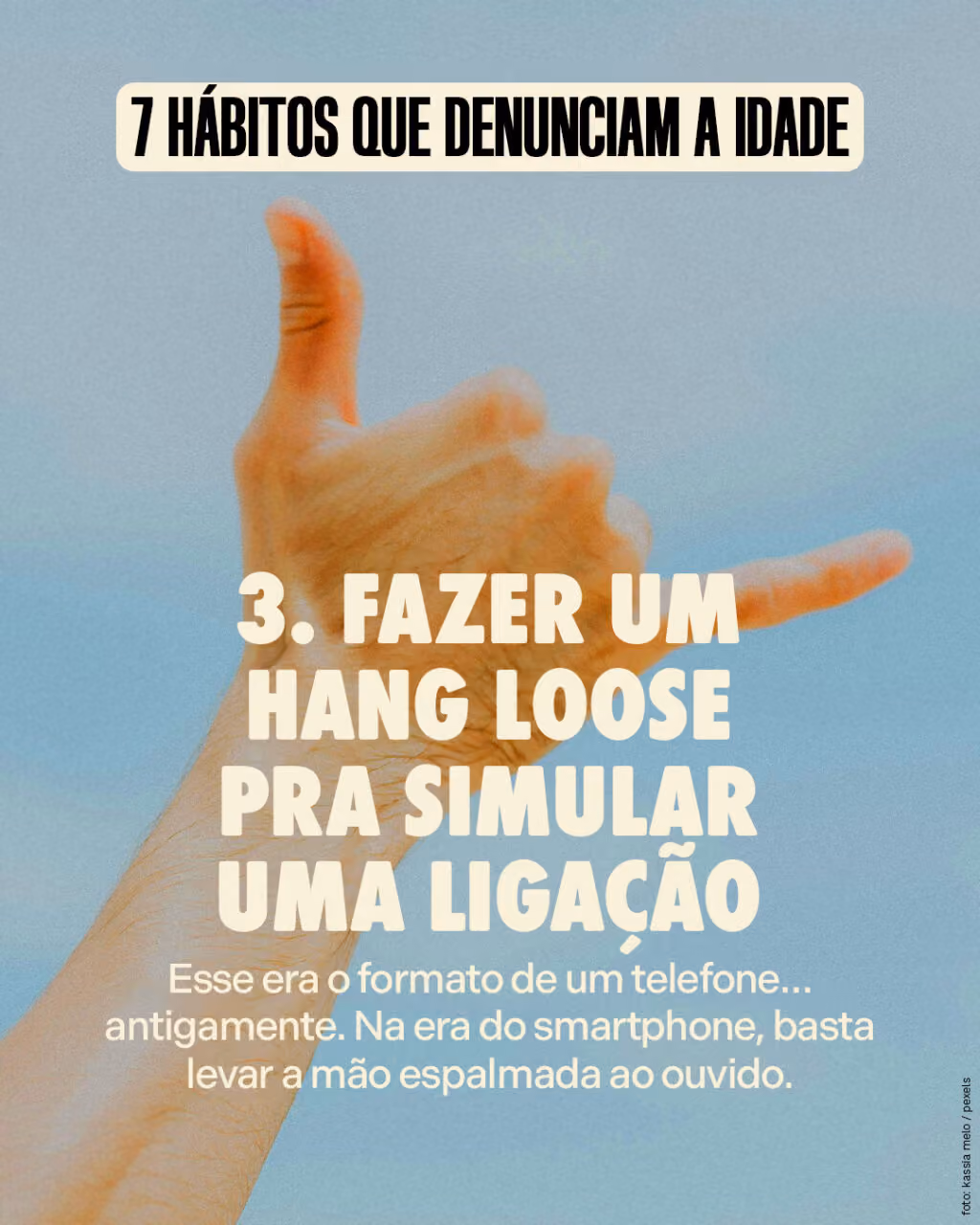 #3
Fazer um hang loose pra simular uma ligação

Esse era o formato de um telefone… antigamente. Na era do smartphone, basta levar a mão espalmada ao ouvido.
