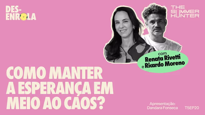 Capa do episódio: Como manter a esperança em meio ao caos? — com Renata Rivetti e Ricardo Moreno