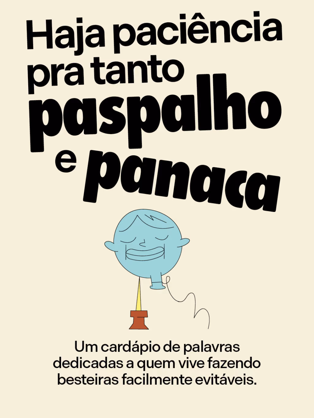 Xingamentos que a gente deveria voltar a usar
Haja paciência pra tanto paspalho e panaca
Um cardápio de palavras dedicadas a quem vive fazendo besteiras facilmente evitáveis.