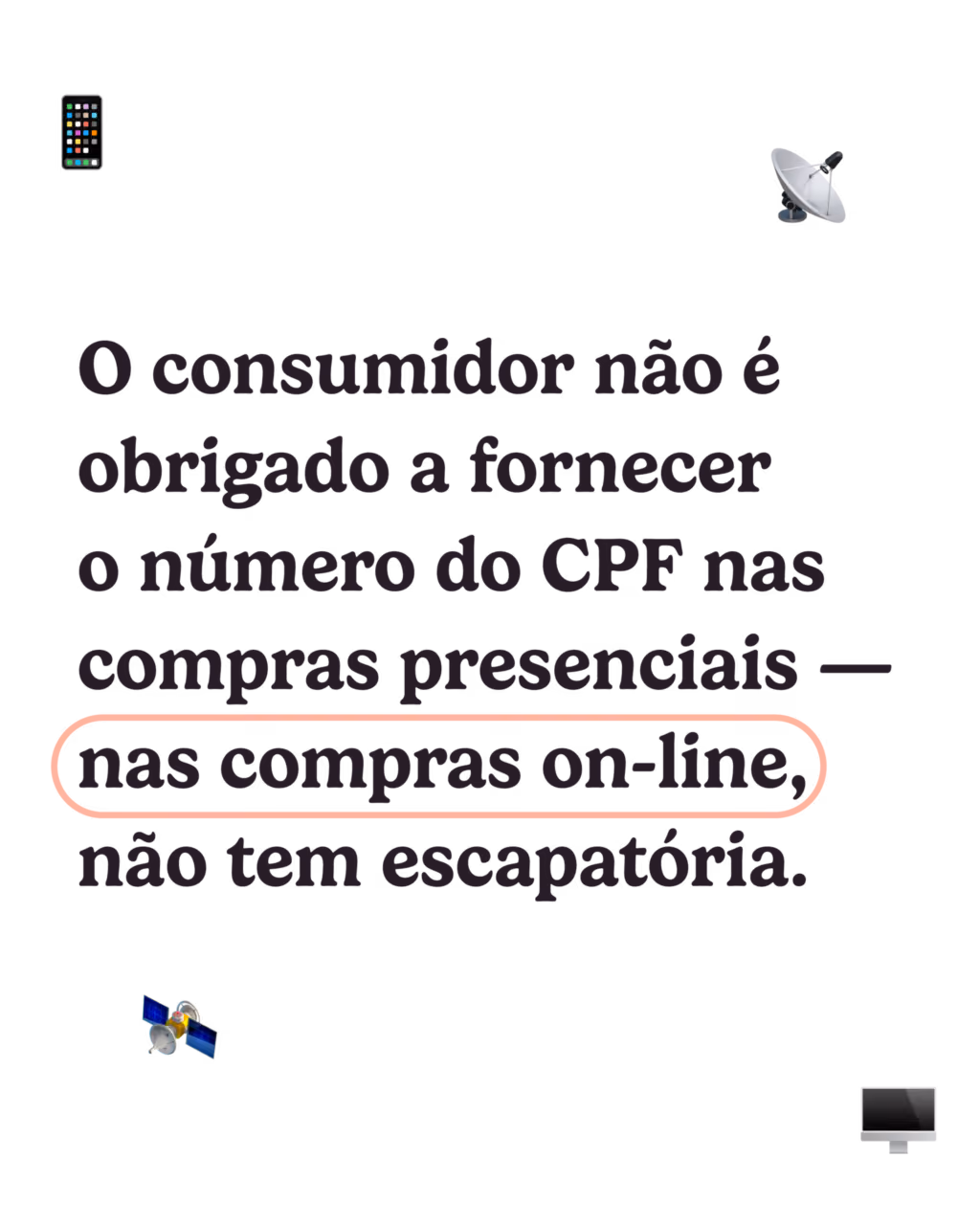 O consumidor não é obrigado a fornecer o número do CPF nas compras presenciais — nas compras on-line, não tem escapatória.