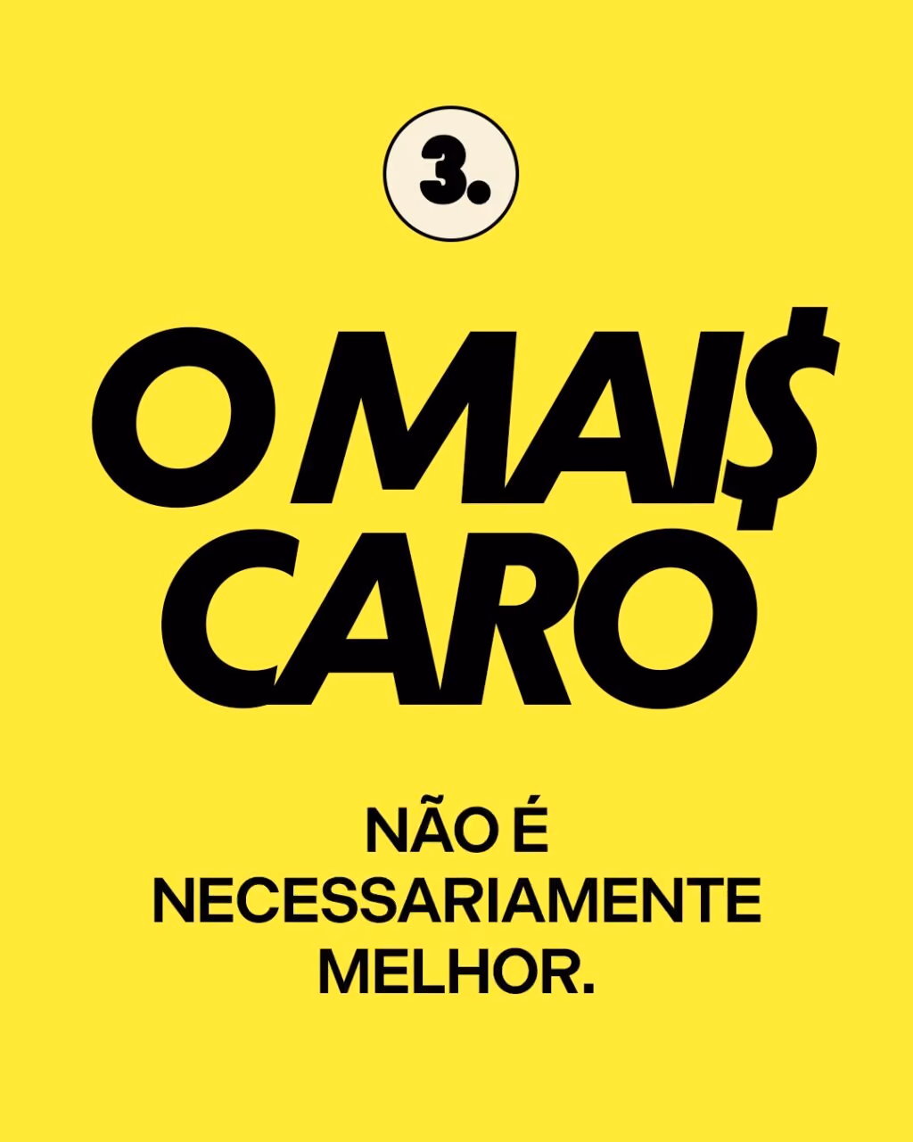 3. O MAIS CARO NÃO É NECESSARIAMENTE MELHOR.