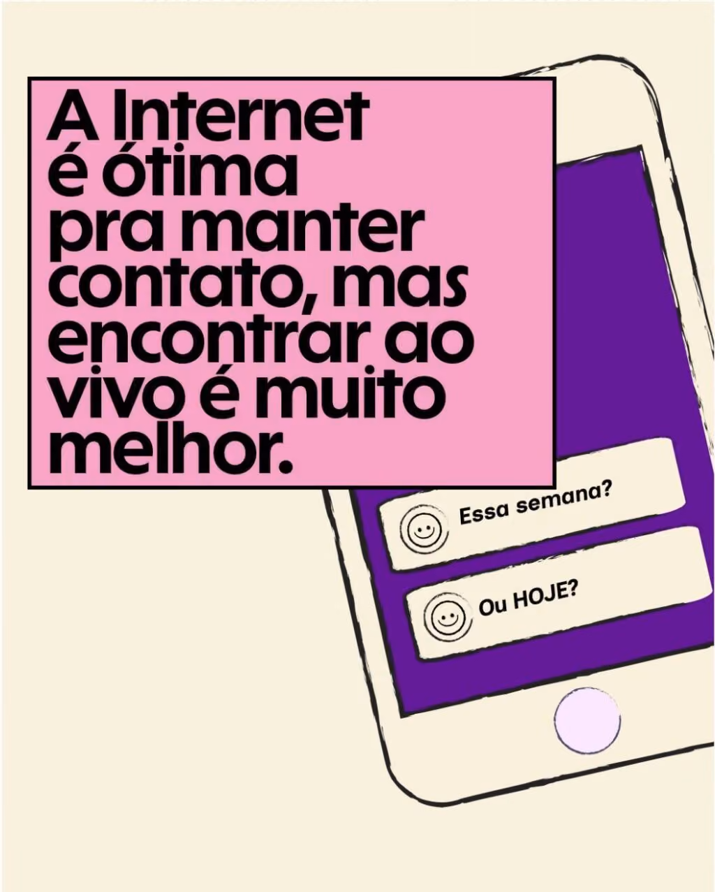 A Internet é ótima pra manter contato, mas encontrar ao vivo é muito melhor.
