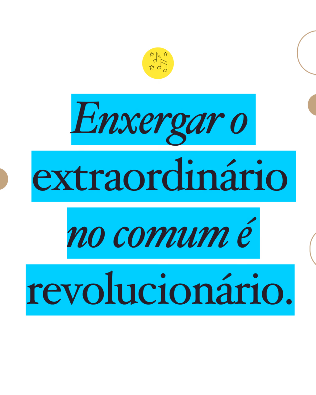 Enxergar o extraordinário no comum é revolucionário.