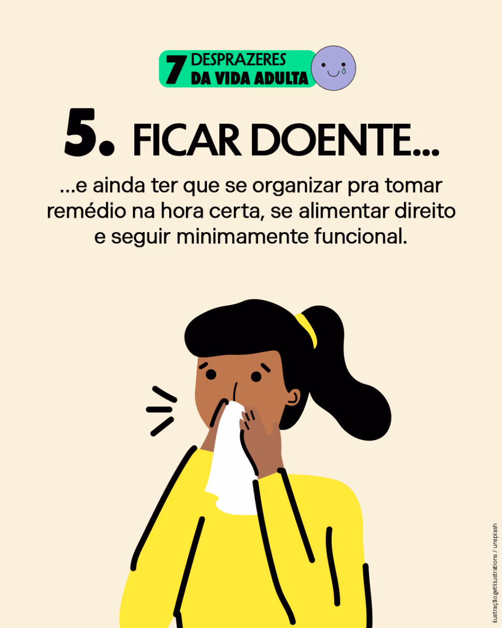 5. Ficar doente…
…e ainda ter que se organizar pra tomar remédio na hora certa, se alimentar direito e seguir minimamente funcional.