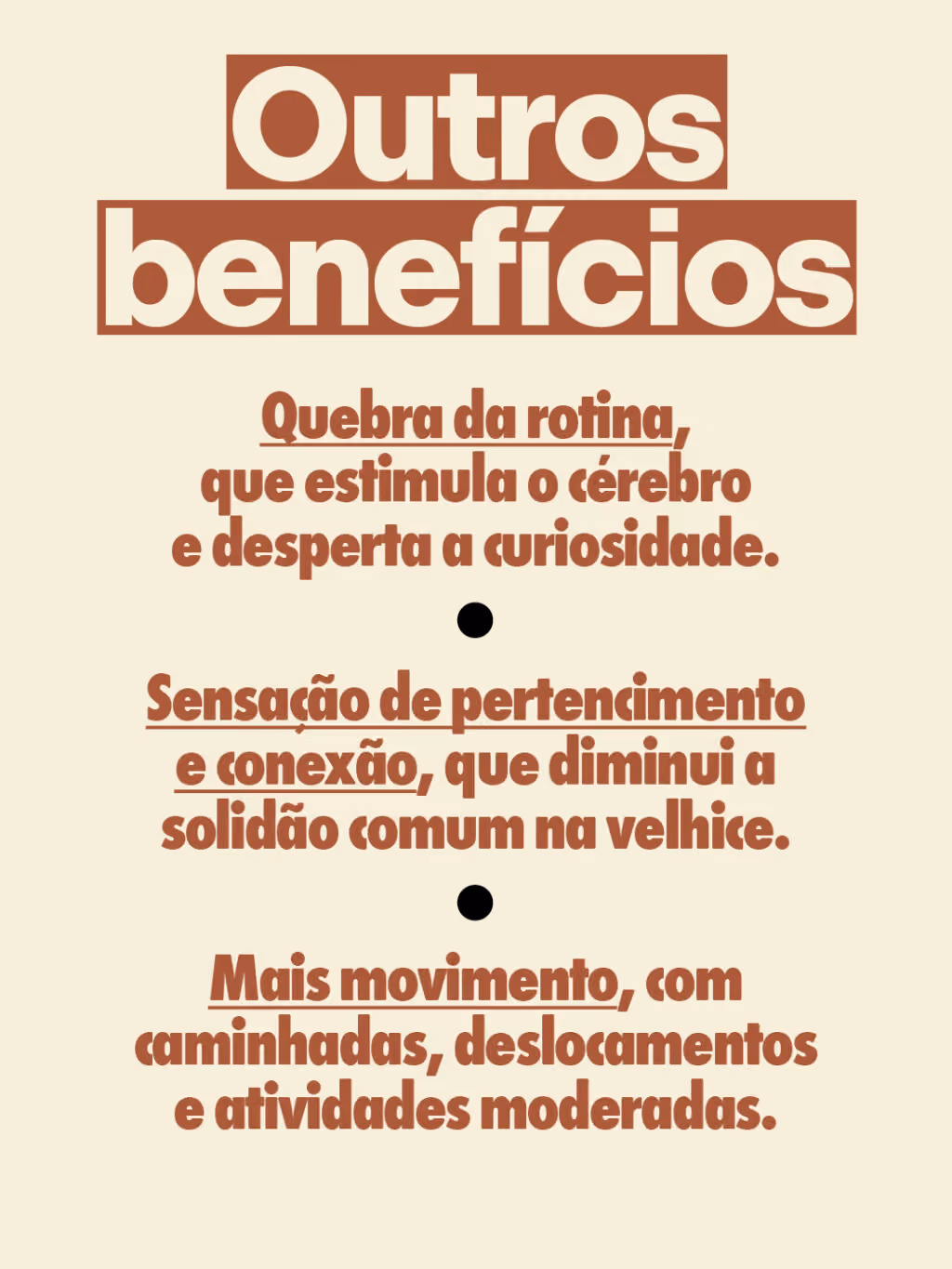 Outros benefícios
. Quebra da rotina, que estimula o cérebro e desperta a curiosidade.
. Sensação de pertencimento e conexão, que diminui a solidão comum na velhice.
. Mais movimento, com caminhadas, deslocamentos e atividades moderadas.