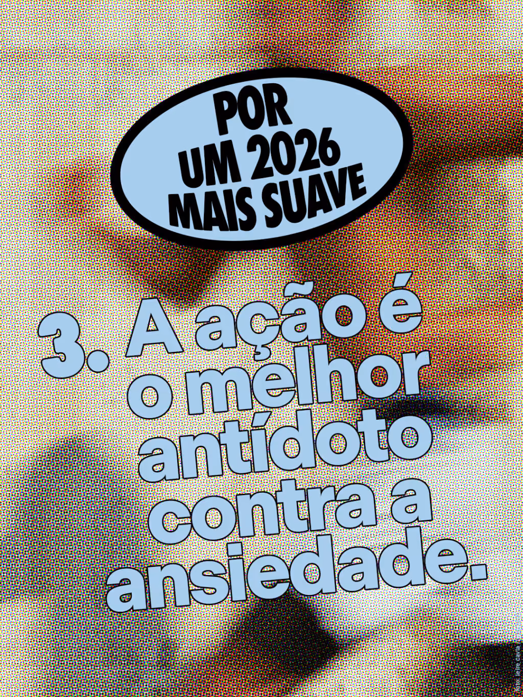 Por um 2026 mais suave 🤙
A ação é o melhor antídoto contra a ansiedade.