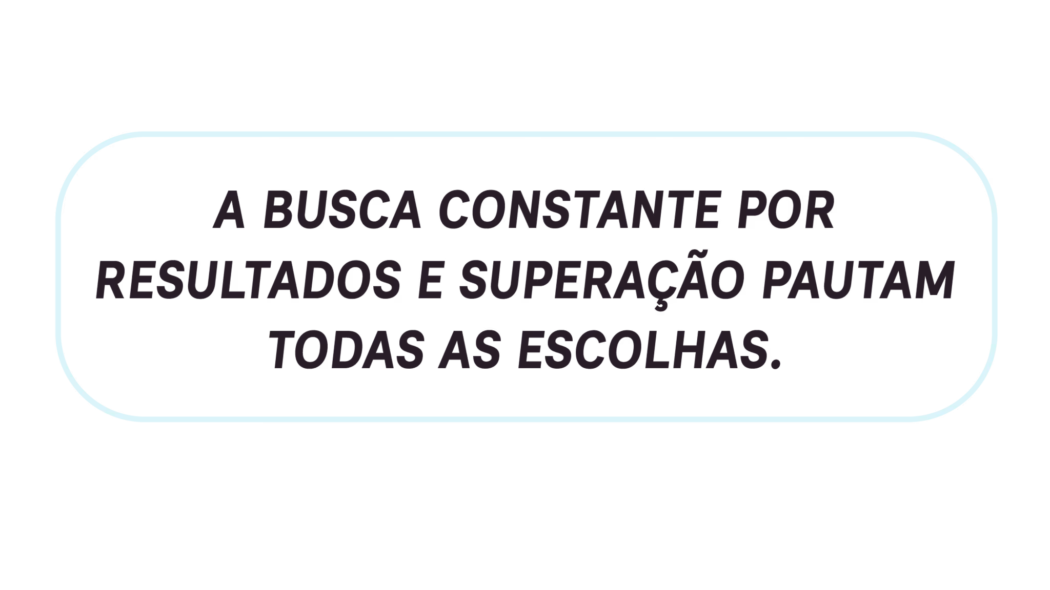 A busca constante por resultados e superação pauta todas as escolhas.