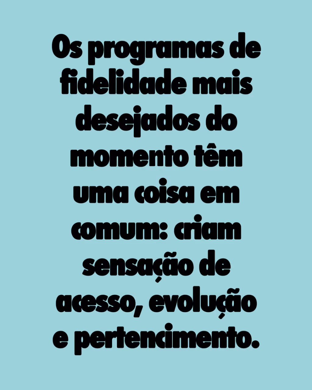 Os programas de fidelidade mais desejados do momento têm uma coisa em comum: criam sensação de acesso, evolução e pertencimento.
