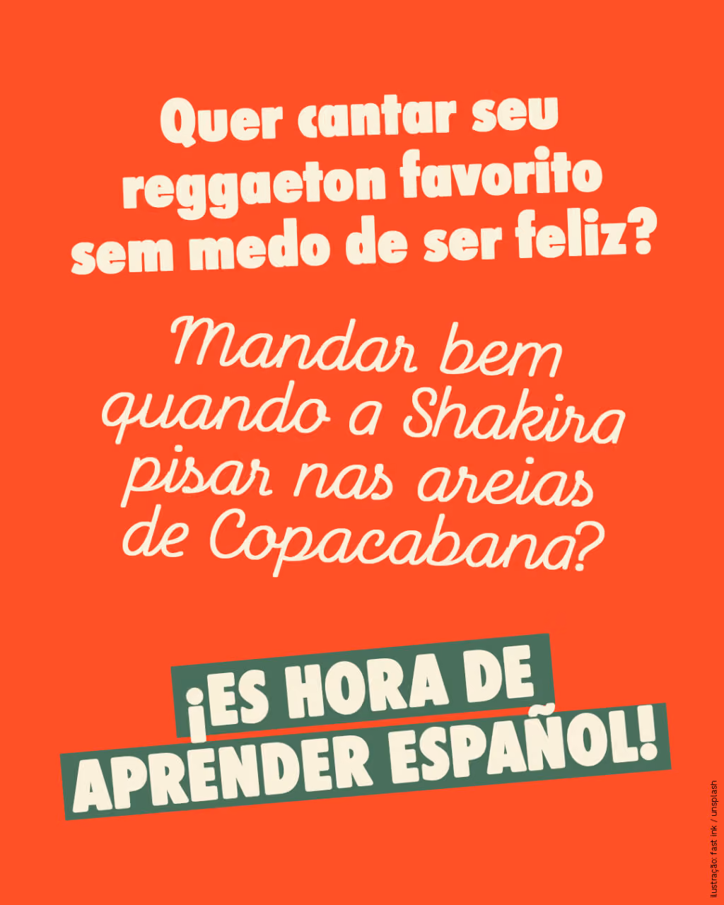 Quer cantar seu reggaeton favorito sem medo de ser feliz?
Mandar bem quando a Shakira pisar nas areias de Copacabana?
¡Es hora de aprender español!