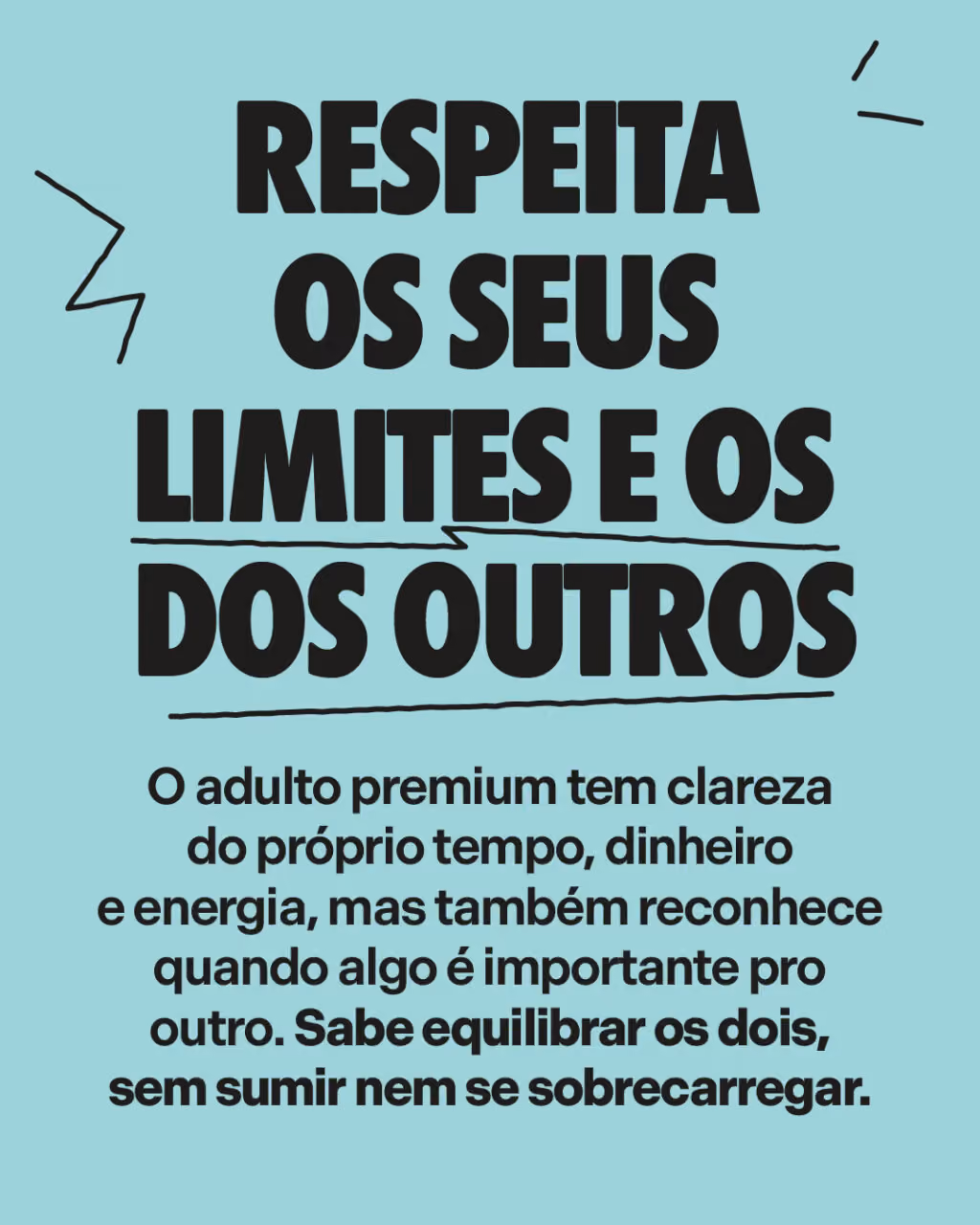 Respeita os seus limites (e os dos outros)
O adulto premium tem clareza do próprio tempo, dinheiro e energia, mas também reconhece quando algo é importante pro outro. Sabe equilibrar os dois, sem sumir nem se sobrecarregar.